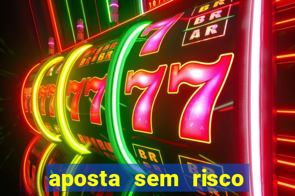 aposta sem risco bet 365